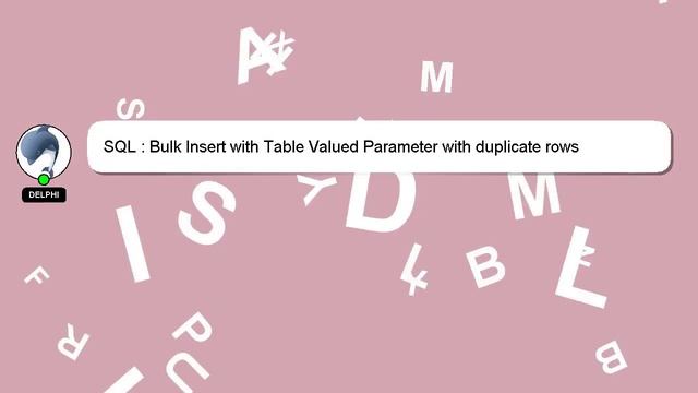 SQL : Bulk Insert with Table Valued Parameter with duplicate rows смотреть онлайн