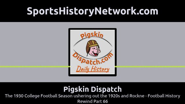Pigskin Dispatch - The 1930 College Football Season ushering out the 1920s and Rockne - Football... смотреть онлайн