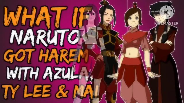 What if Naruto Got Harem with Azula, Ty lee and Mai? (NarutoxAvatar:LastAirbender) смотреть онлайн