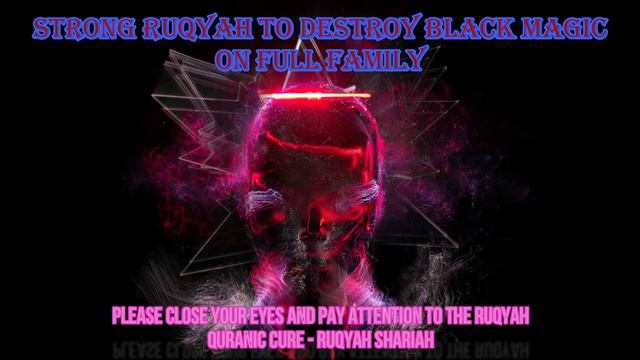 Strong Ruqyah To Destroy Black Magic On Full Family- Ruqyah For Destroying Magic On The Whole Famil
