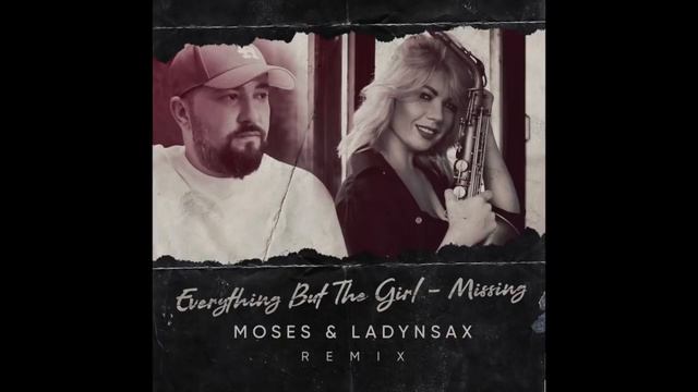 Missing - Everything But The Girl (MOSES & LADYNSAX REMIX) смотреть онлайн