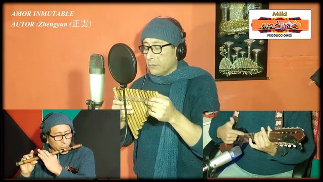 Amor Inmutable   ( Canción Es Zhengyun (正雲 ) QUENA, QUENACHO, CHARANGO
