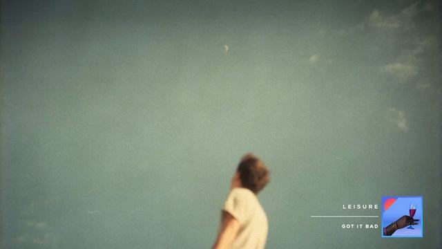 LEISURE - Got It Bad смотреть онлайн