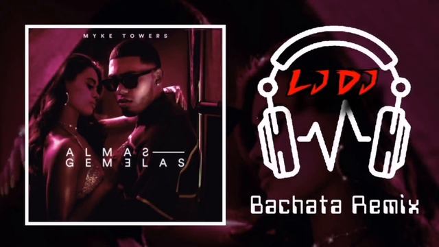 Myke Towers - Almas Gemelas - (LJDJ Bachata Remix) смотреть онлайн