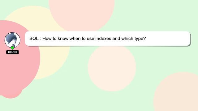 SQL : How to know when to use indexes and which type? смотреть онлайн