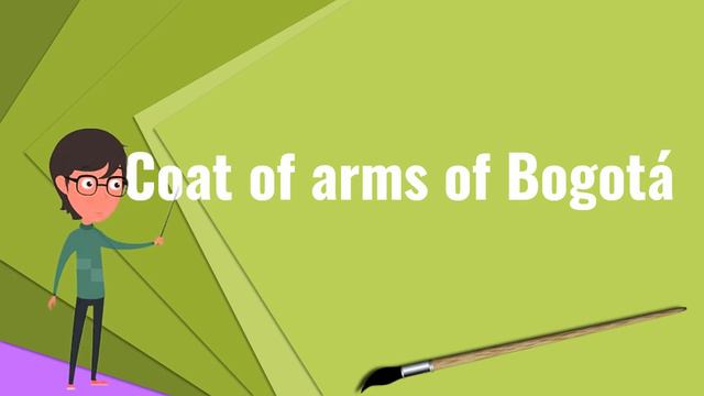 What is Coat of arms of Bogotá?, Explain Coat of arms of Bogotá, Define Coat of arms of Bogotá смотреть онлайн
