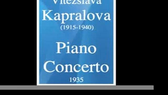 Vitezslava Kapralova (1915-1940) : Piano Concerto (1935) смотреть онлайн