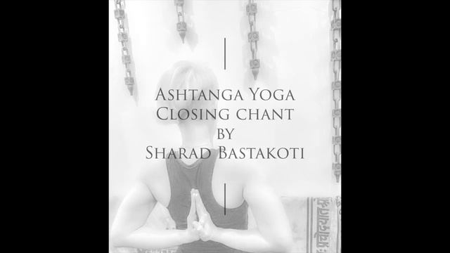 Ashtanga yoga closing chant by Sharad Bastakoti смотреть онлайн