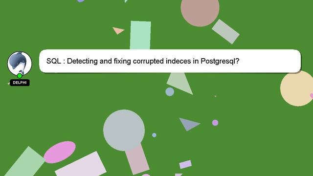 SQL : Detecting and fixing corrupted indeces in Postgresql? смотреть онлайн