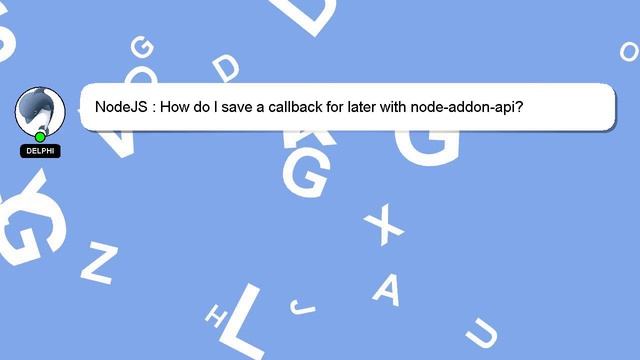 NodeJS : How do I save a callback for later with node-addon-api? смотреть онлайн