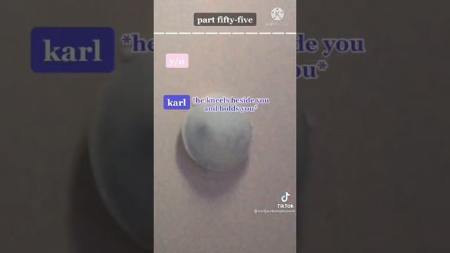 Karl X Y/N Pt.55&56 I Think