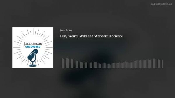 Fun, Weird, Wild and Wonderful Science