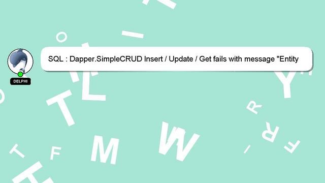 SQL : Dapper.SimpleCRUD Insert / Update / Get fails with message "Entity must have at least one [Ke смотреть онлайн