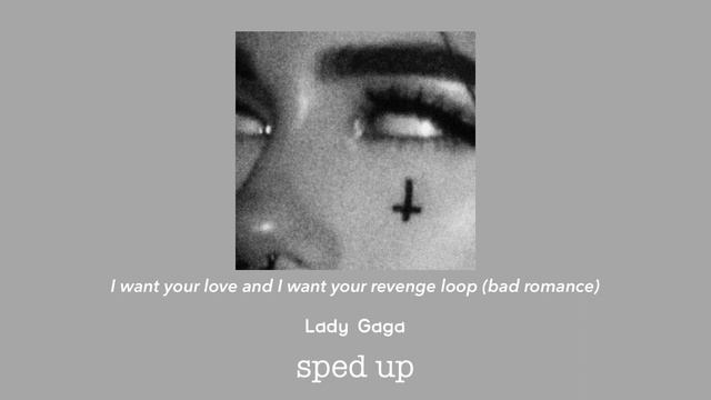I Want Your Love,I Want Your Revenge Loop (sped Up) Bad Romance - Lady Gaga  #badromance #spedup