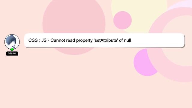 CSS : JS - Cannot read property 'setAttribute' of null смотреть онлайн