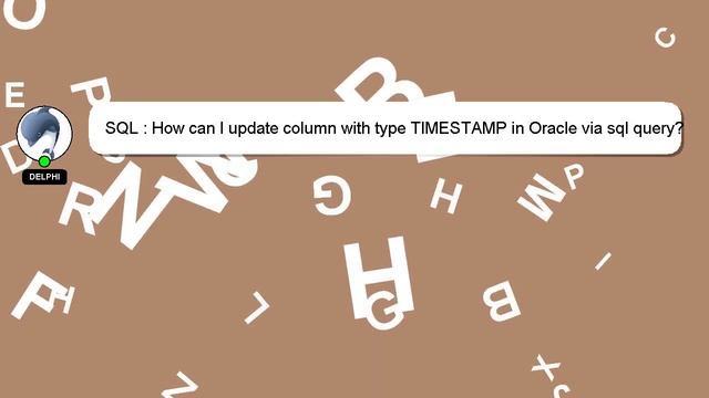 SQL : How can I update column with type TIMESTAMP in Oracle via sql query? смотреть онлайн
