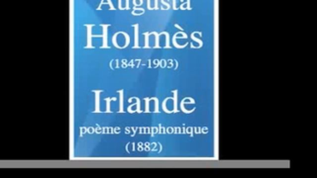 Augusta Holmès (1847-1903) : "Irlande" poème symphonique (1882) смотреть онлайн