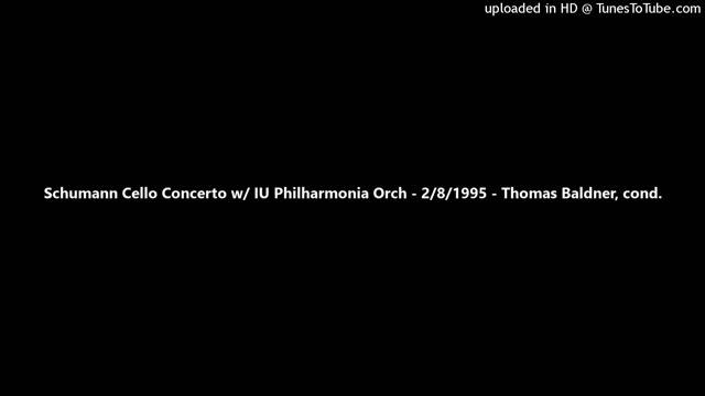 Schumann Cello Concerto w/ IU Philharmonia Orch - 2/8/1995 - Thomas Baldner, cond. смотреть онлайн