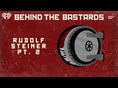 Part Two: Rudolf Steiner: Racist Invented Organic Farming And Waldorf Schools | BEHIND THE BASTARDS