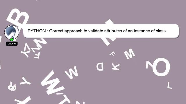 PYTHON : Correct approach to validate attributes of an instance of class смотреть онлайн