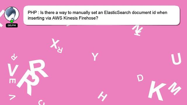 PHP : Is there a way to manually set an ElasticSearch document id when inserting via AWS Kinesis Fi смотреть онлайн