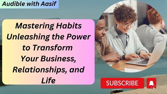 Mastering Habits Unleashing The Power To Transform Your Business Relationships And Life #audiobooks
