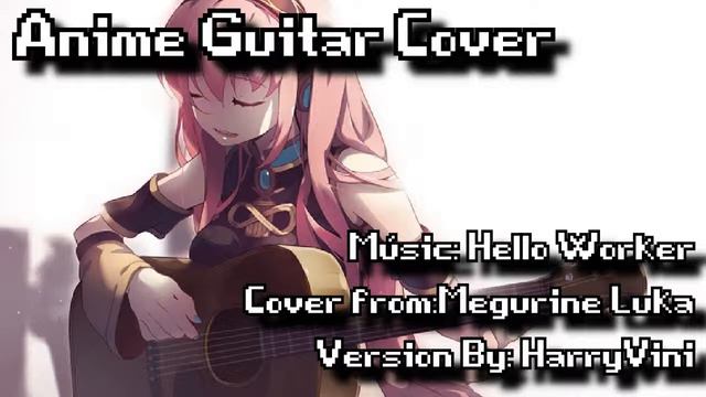Megurine Luka - Hello Worker「Guitar Cover」【HarryVini】 смотреть онлайн