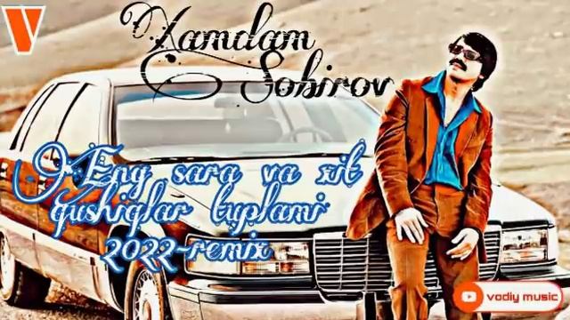 Xamdam_Sobirov_2022_Eng_sara Va Xit Qo'shiqlar Tuplami [remix]