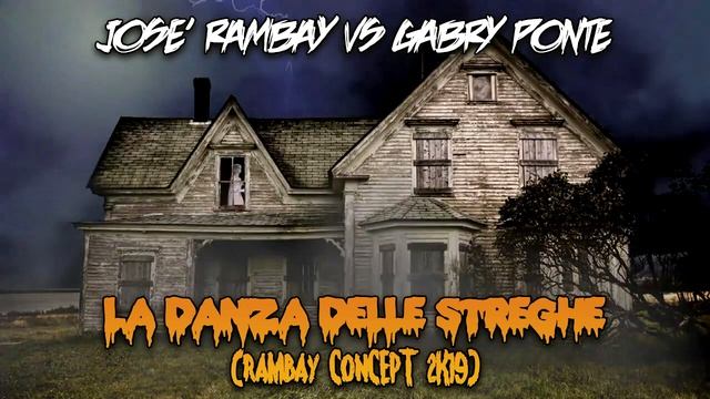 Josè Rambay vs Gabry Ponte - La Danza Delle Streghe (Rambay Concept 2k19) смотреть онлайн