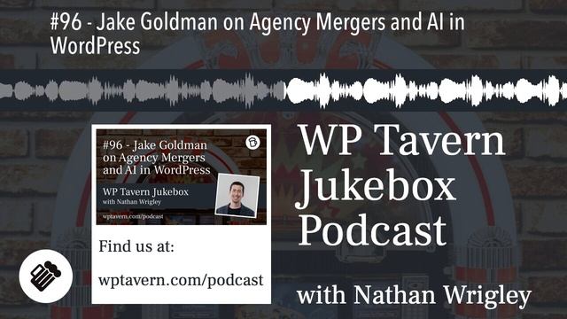 #96 - Jake Goldman on Agency Mergers and AI in WordPress смотреть онлайн