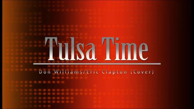 Don Williams / Eric Clapton - Tulsa Time (Cover) смотреть онлайн