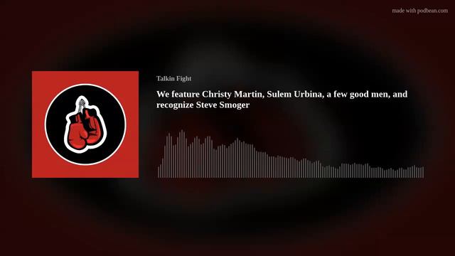 We feature Christy Martin, Sulem Urbina, a few good men, and recognize Steve Smoger смотреть онлайн