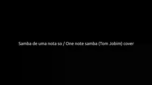 Samba de uma nota so / One note samba (Antônio Carlos Jobim) cover (audio only) смотреть онлайн