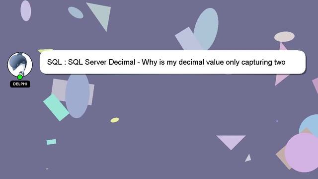 SQL : SQL Server Decimal - Why is my decimal value only capturing two decimal places after the deci смотреть онлайн