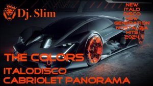 The Colors - ITALODISCO / Cabriolet Panorama. 🎵 Dj. Slim - New Italo Disco / Nostalgia Hits 2024 🎵