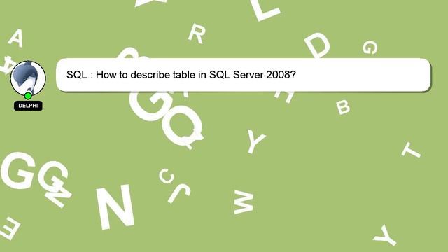 SQL : How to describe table in SQL Server 2008? смотреть онлайн