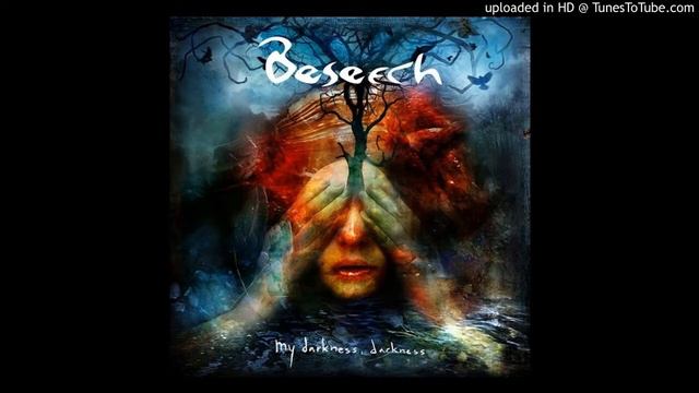 Beseech   My Darkness, Darkness