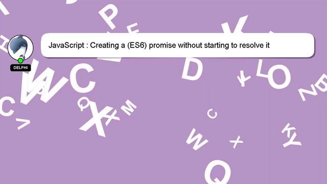 JavaScript : Creating a (ES6) promise without starting to resolve it смотреть онлайн