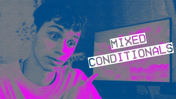 MIXED CONDITIONALS - СМЕШАННЫЙ тип условных предложений.