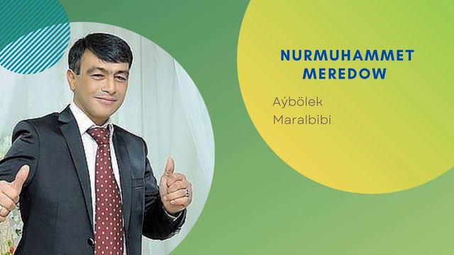Nurmuhammet Meredow - Aýbölek, Maralbibi