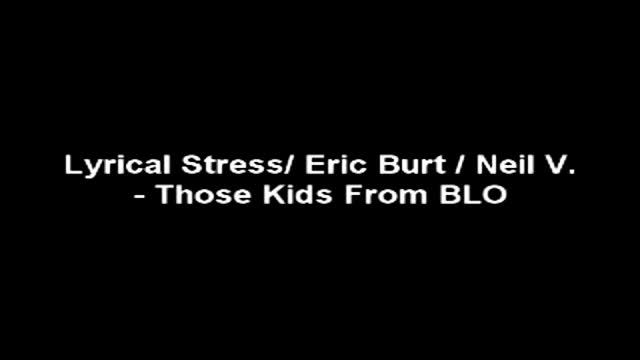 Lyrical Stress/ Eric Burt/ Neil V.- "Those Kids From B-LO" смотреть онлайн