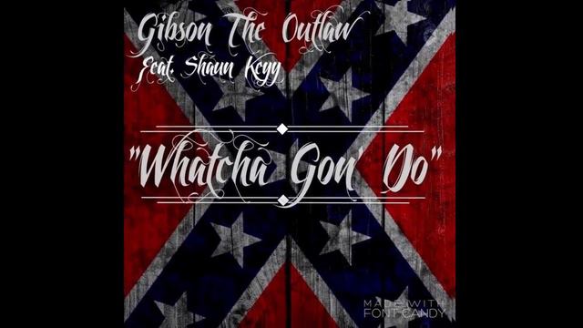 “Whatcha Gon Do” GIBSON FT. Shaun Keyy (TN Stix)🤘🏽 смотреть онлайн