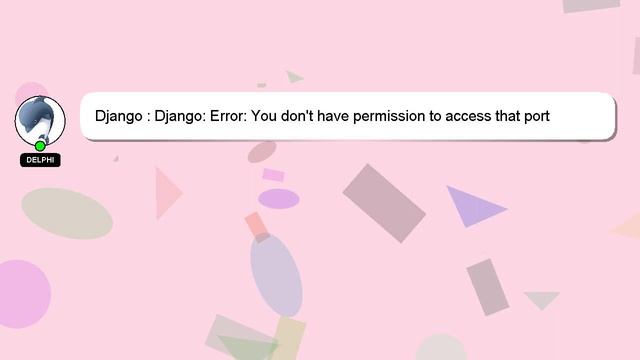 Django : Django: Error: You don't have permission to access that port смотреть онлайн