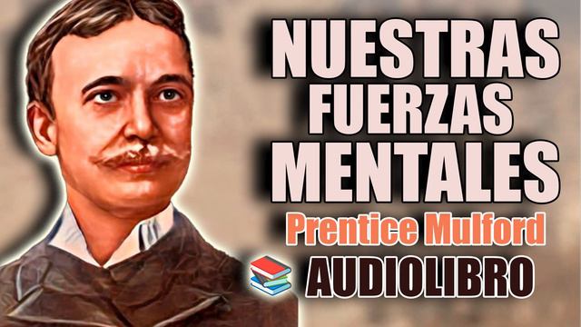 📚 NUESTRAS FUERZAS MENTALES PRETICE MULFORD AUDIOLIBRO PARTE 3 смотреть онлайн