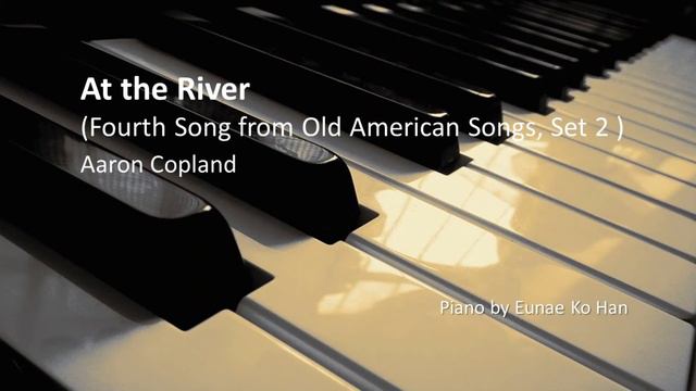 At the River (4th Song - Old American Songs, Set 2) – Aaron Copland (Piano Accompaniment) смотреть онлайн