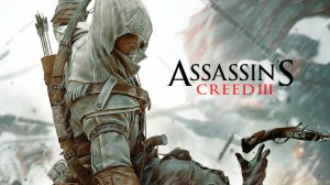 Трейлер игры Assassin's Creed III RUS