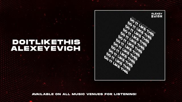 ALEXEYEVICH - Do It Like This смотреть онлайн