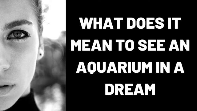 What does it mean to see an aquarium in a dream? смотреть онлайн