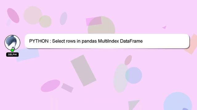 PYTHON : Select rows in pandas MultiIndex DataFrame смотреть онлайн