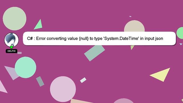 C# : Error converting value {null} to type 'System.DateTime' in input json смотреть онлайн